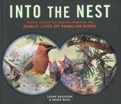 Into the Nest: Intimate Views of the Courting, Parenting, and Family Lives of Familiar Birds